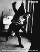 Provoke : between protest and performance : photography in Japan 1960-1975 / edited by Diane Dufour, Matthew S. Witkovsky, with Duncan Forbes and Walter Moser.