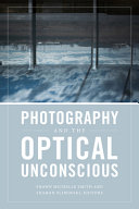 Photography and the optical unconscious / Shawn Michelle Smith and Sharon Sliwinski, editors.