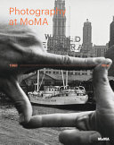 Photography at MoMA  / edited by Quentin Bajac, Lucy Gallun,  Roxana Marcoci, Sarah Hermannson Meister.