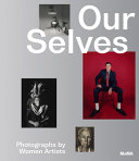 Our selves : photographs by women artists from Helen Kornblum / Roxana Marcoci [editor, organizer].