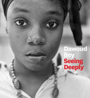 Dawoud Bey : seeing deeply.