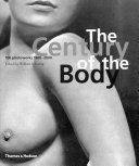 The century of the body : 100 photoworks, 1900-2000 /