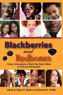 Blackberries and redbones : critical articulations of black hair/body politics in Africana communities / edited by Regina E. Spellers and Kimberly R. Moffitt.