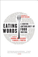 Eating words : a Norton anthology of food writing /