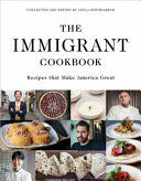 The immigrant cookbook : recipes that make America great / collected and edited by Leyla Moushabeck.