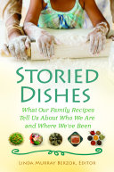 Storied dishes : what our family recipes tell us about who we are and where we've been /