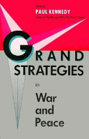 Grand strategies in war and peace / edited by Paul Kennedy.