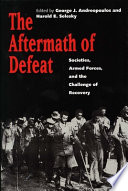 The Aftermath of defeat : societies, armed forces, and the challenge of recovery / edited by George J. Andreopoulos and Harold E. Selesky.