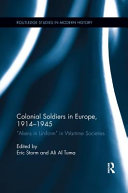 Colonial soldiers in Europe, 1914-1945 : "aliens in uniform" in wartime societies / edited by Eric Storm and Ali Al Tuma.