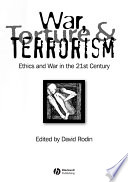 War, torture and terrorism : ethics and war in the 21st century / edited by David Rodin.