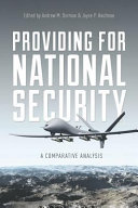 Providing for national security : a comparative analysis / edited by Andrew M. Dorman and Joyce P. Kaufman.