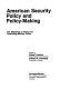 American security policy and policy-making : the dilemmas of using and controlling military force / edited by Robert Harkavy, Edward A. Kolodziej.