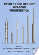 Twenty-first century weapons proliferation : are we ready? / edited by Henry Sokolski and James M. Ludes ; with a foreword by John J. Fialka.