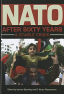 NATO after sixty years : a stable crisis / edited by James Sperling and S. Victor Papacosma.