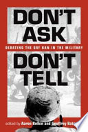 Don't ask, don't tell : debating the gay ban in the military /