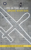 Life in the age of drone warfare / Lisa Parks and Caren Kaplan, editors.