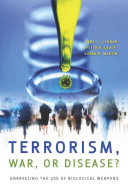 Terrorism, war, or disease? : unraveling the use of biological weapons / edited by Anne L. Clunan, Peter R. Lavoy, Susan B. Martin.