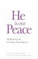 He is our peace : meditations on Christian nonviolence : from the writings of Howard Goeringer, Eberhard Arnold, Christoph F. Blumhardt, and others /