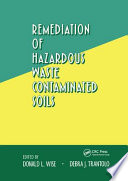 Remediation of hazardous waste contaminated soils / edited by Donald L. Wise, Debra J. Trantolo.