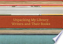 Unpacking my library : writers and their books / edited by Leah Price.