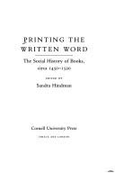 Printing the written word : the social history of books, circa 1450-1520 / edited by Sandra Hindman.