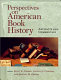 Perspectives on American book history : artifacts and commentary /