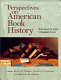 Perspectives on American book history : artifacts and commentary / edited by Scott E. Casper, Joanne D. Chaison, and Jeffrey D. Groves.