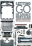Letting go of legacy services : library case studies /