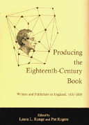 Producing the eighteenth-century book : writers and publishers in England, 1650-1800 / edited by Laura L. Runge and Pat Rogers.