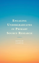 Engaging undergraduates in primary source research / edited by Lijuan Xu.