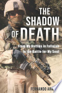 SHADOW OF DEATH from my battles in fallujah to the battle for my soul.