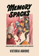 Memory Spaces : visualizing identity in Jewish women's graphic narratives /