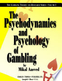 The psychodynamics and psychology of gambling : the gambler's mind / by Mikal Aasved.