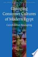 Changing consumer cultures of modern Egypt : Cairo's urban reshaping /