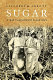 Sugar : a bittersweet history / Elizabeth Abbott.