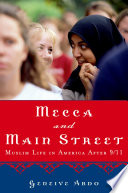 Mecca and Main Street : Muslim life in America after 9/11 / Geneive Abdo.