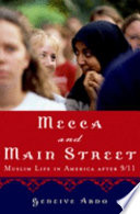 Mecca and Main Street : Muslim life in America after 9/11 / Geneive Abdo.