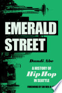 Emerald Street : a history of hip hop in Seattle /