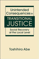 Unintended consequences in transitional justice : social recovery at the local level /