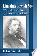 Lincoln's Jewish spy the life and times of Issachar Zacharie / E. Lawrence Abel.