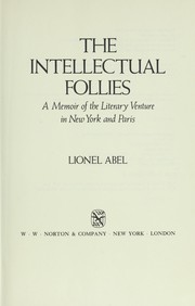 The intellectual follies : a memoir of the literary venture in New York and Paris / Lionel Abel.