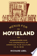 Menus for movieland : newspapers and the emergence of American film culture, 1913-1916 /