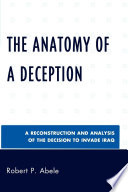 The anatomy of a deception : a reconstruction and analysis of the decision to invade Iraq /
