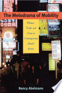 The melodrama of mobility : women, talk, and class in contemporary South Korea / Nancy Abelmann.