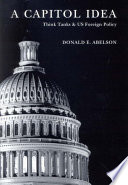 A capitol idea : think tanks and US foreign policy /