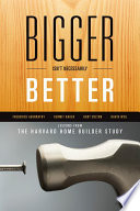 Bigger isn't necessarily better : lessons from the Harvard Home Builder Study /