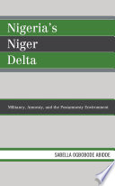 Nigeria's Niger Delta : Militancy, Amnesty, And The Post-Amnesty Environment / Sabella Ogbobode Abidde.