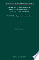 The protection of indigenous peoples and reduction of forest carbon emissions : the REDD-Plus regime and international law / by Handa Abidin.