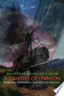 The Shiʼites of Lebanon : modernism, communism, and Hizbullah's Islamists /