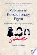 Women in Revolutionary Egypt : gender and the new geographics of identity / Shereen Abouelnaga ; designed by Sally Boylan.